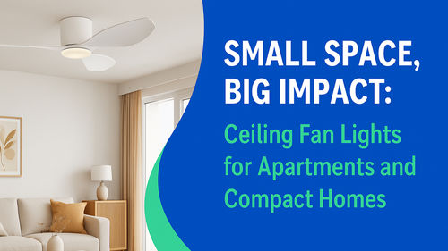 Ultime notizie aziendali su Spazio Ridotto, Grande Impatto: Lampade con Ventilatore da Soffitto per Appartamenti e Case Compatte